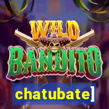 chatubate]